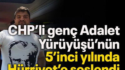 CHP’li genç Adalet Yürüyüşü’nün 5’inci yılında Hürriyet’e seslendi